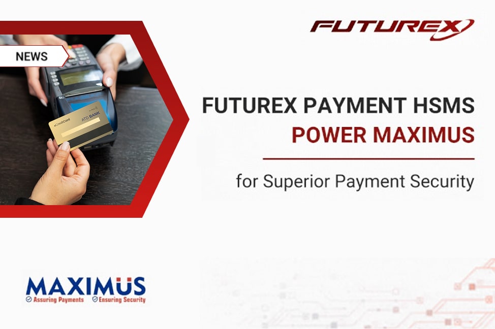 Futurex Payment HSM empowers Maximus Customers to Secure Payment Processing, Translation Security and Efficiency